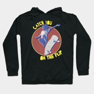 Catch you on the flip 90's skateboarding vintage Hoodie